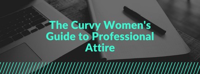 The Curvy Women's Guide to Professional Attire