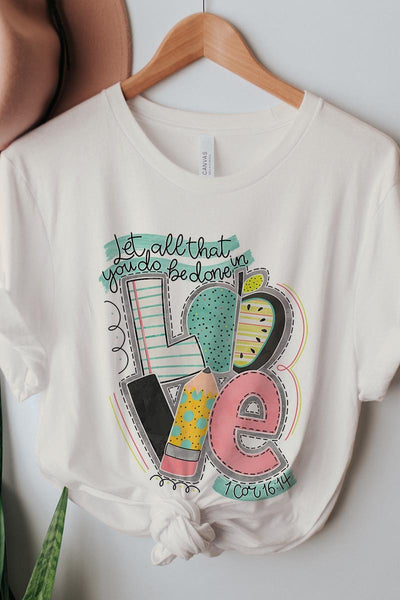 'Let All That You Do Be Done in Love' Teacher Bella Canvas Graphic Tee